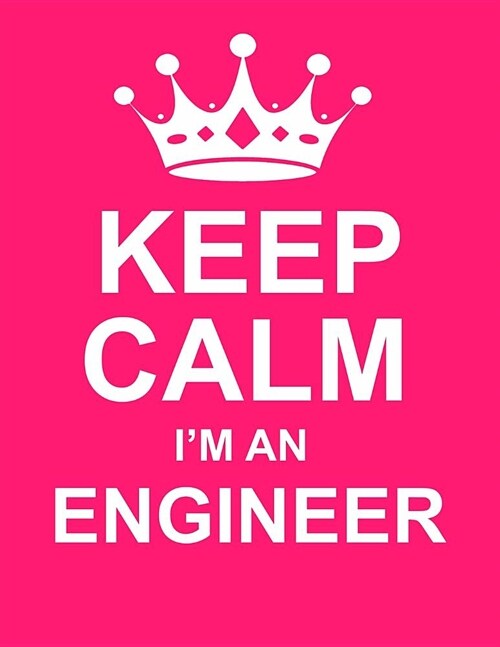 Keep Calm Im an Engineer: Large Pink Notebook/Journal for Writing 100 Pages, Engineer Gift for Women & Men (Paperback)