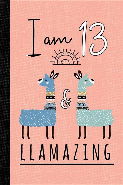 I Am 13 and Llamazing: A Llama Journal for 13 Year Old Girls (Paperback)