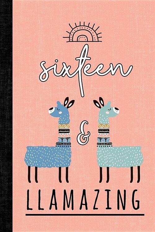 Sixteen and Llamazing: A Llama Journal for 16 Year Old Girls (Paperback)