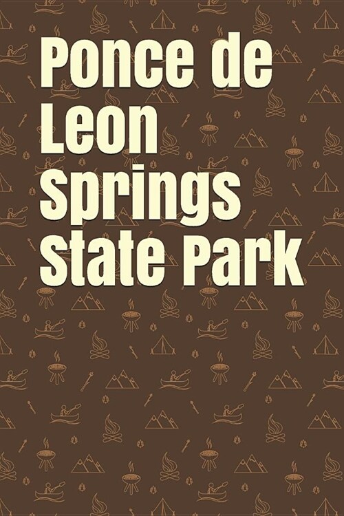 Ponce de Leon Springs State Park: Blank Lined Journal for Florida Camping, Hiking, Fishing, Hunting, Kayaking, and All Other Outdoor Activities (Paperback)