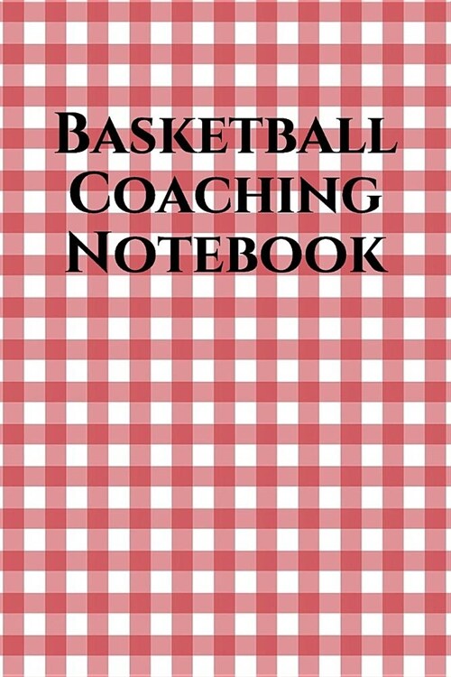 Basketball Coaching Notebook: Basketball Coach Journal for Training Notes, Strategy, Plays Diagrams and Sketches (Paperback)