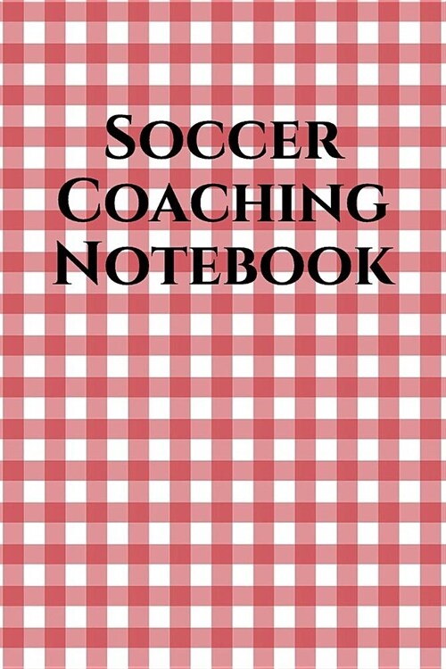 Soccer Coach Notebook: Soccer Coaching Journal for Training Notes, Strategy, Plays Diagrams and Sketches (Paperback)