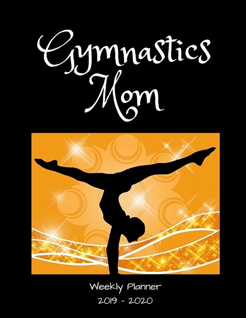 Gymnastics Mom 2019 - 2020 Weekly Planner: An 18 Month Academic Planner - July 2019 - December 2020 (Paperback)