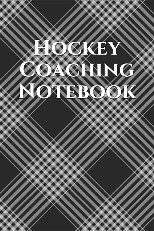 Hockey Coach Notebook: Hockey Coaching Journal for Training Notes, Strategy, Plays Diagrams and Sketches (Paperback)
