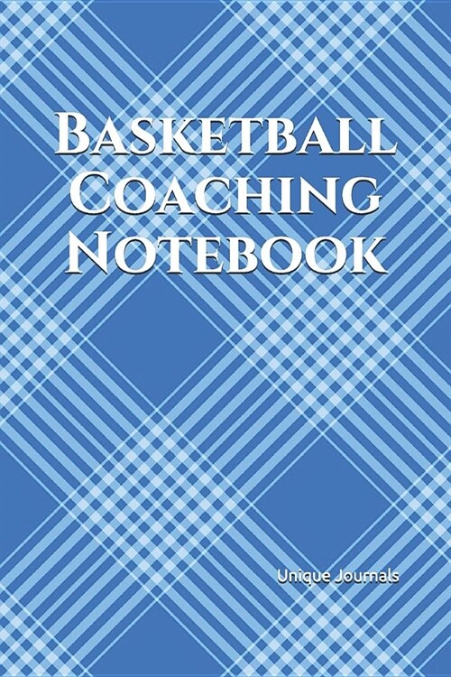 Basketball Coaching Notebook: Basketball Coach Journal for Training Notes, Strategy, Plays Diagrams and Sketches (Paperback)