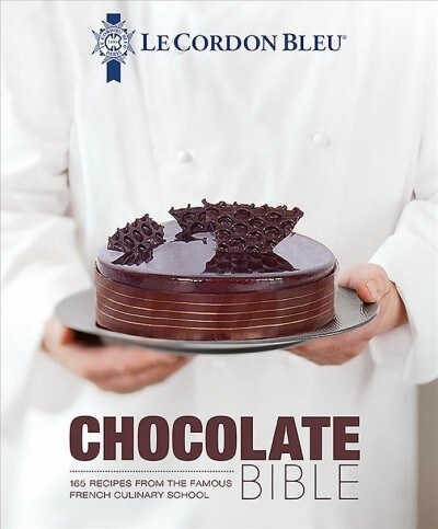 Le Cordon Bleu Chocolate Bible : 180 recipes explained by the Chefs of the famous French culinary school (Hardcover)