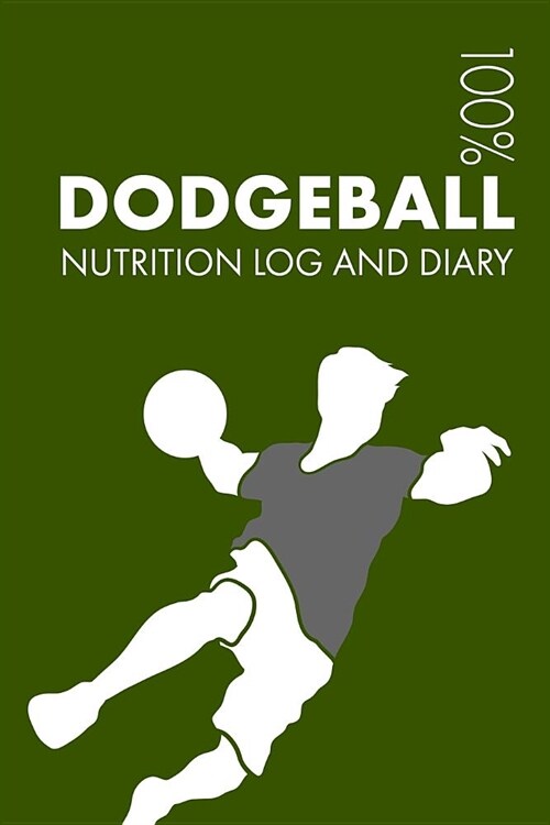 Dodgeball Sports Nutrition Journal: Daily Dodgeball Nutrition Log and Diary for Player and Coach (Paperback)