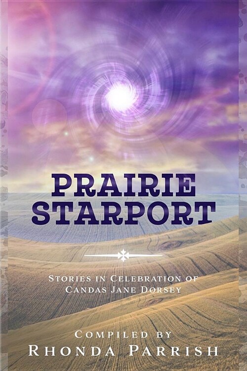 Prairie Starport: Stories in Celebration of Candas Jane Dorsey (Paperback)