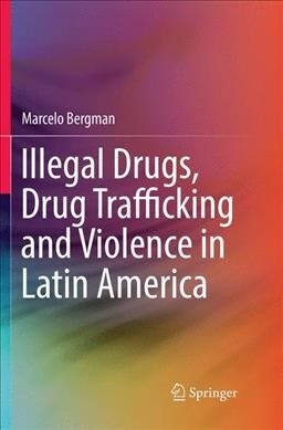 Illegal Drugs, Drug Trafficking and Violence in Latin America (Paperback, Softcover Repri)