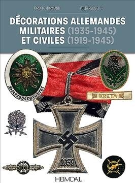 Decorations Allemandes: Militaires (1935-1945) Et Civiles (1919-1945) (Hardcover)