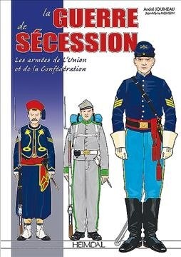 La Guerre de Secession: Les Armees de lUnion Et de la Confederation (Hardcover)