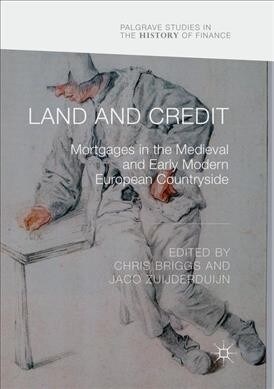 Land and Credit: Mortgages in the Medieval and Early Modern European Countryside (Paperback, Softcover Repri)