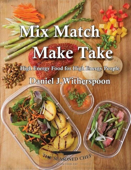 Mix Match - Make Take: High Energy Food for High Energy People (Paperback)
