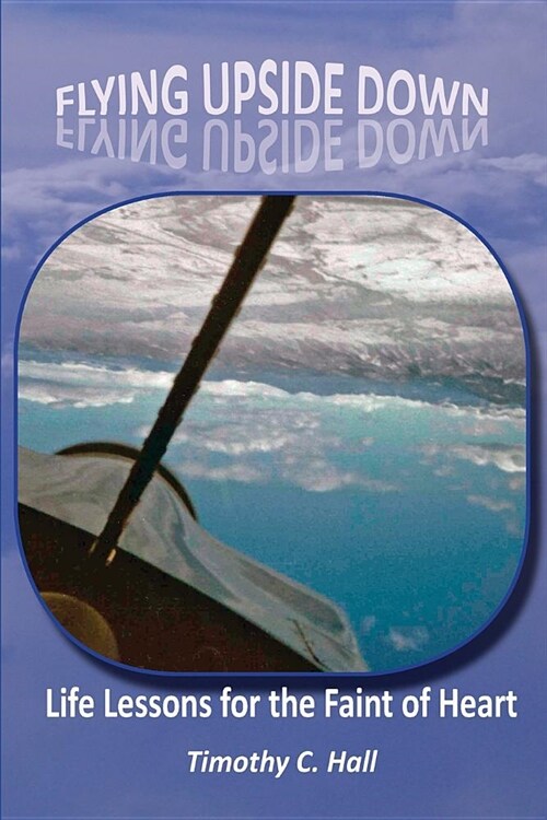 Flying Upside Down: Life Lessons for the Faint of Heart (Paperback)