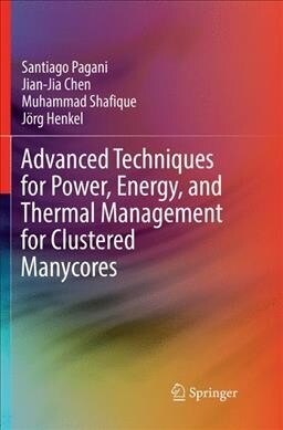 Advanced Techniques for Power, Energy, and Thermal Management for Clustered Manycores (Paperback)