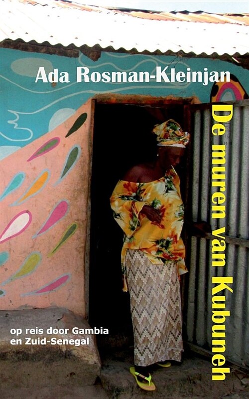 De muren van Kubuneh: op reis door Gambia en Zuid-Senegal (Paperback)