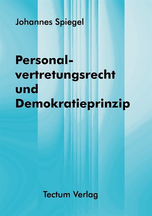 Personalvertretungsrecht Und Demokratieprinzip (Paperback)