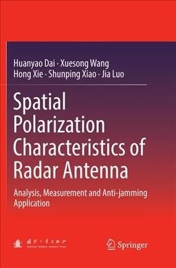 Spatial Polarization Characteristics of Radar Antenna: Analysis, Measurement and Anti-Jamming Application (Paperback)