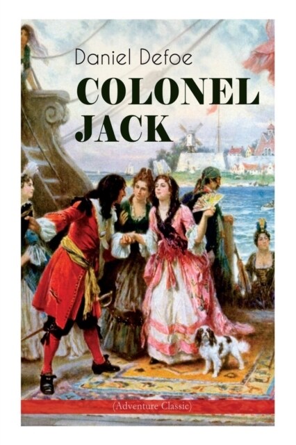 Colonel Jack (Adventure Classic): Illustrated Edition - The History and Remarkable Life of the Truly Honorable Col. Jacque (Complemented with the Biog (Paperback)