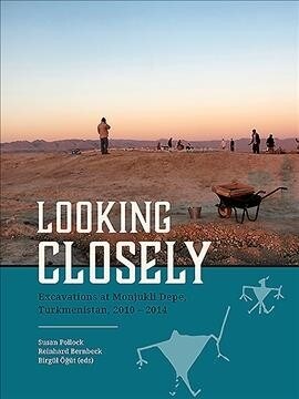 Looking Closely: Excavations at Monjukli Depe, Turkmenistan, 2010 - 2014 (Paperback)