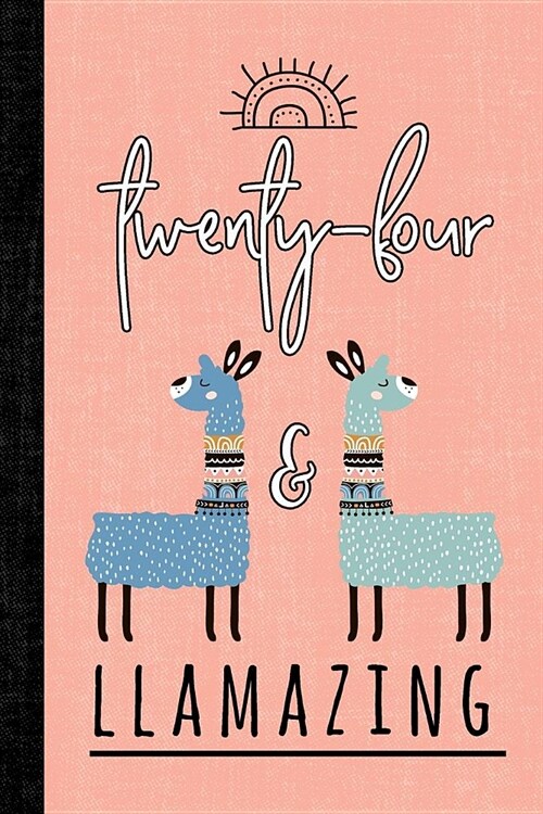 Twenty-Four and Llamazing: A Llama Journal for Women Who Are 24 (Paperback)