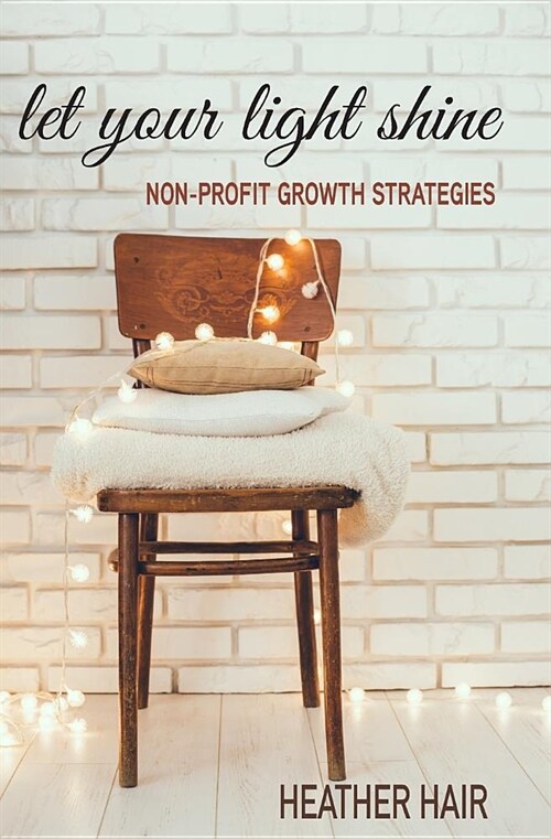 Let Your Light Shine: Non Profit Growth Strategies (Paperback)