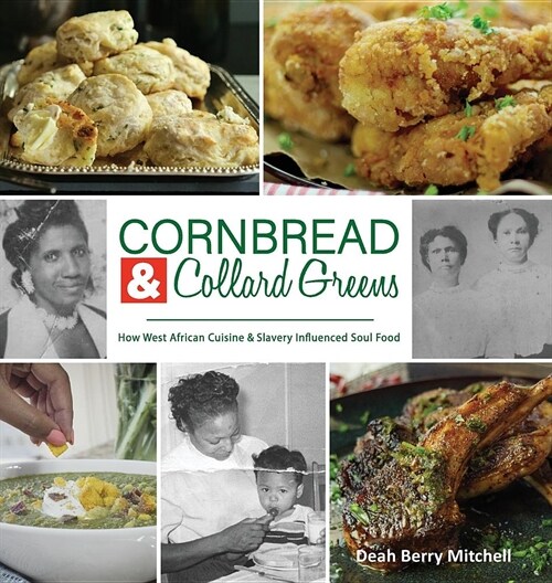 Cornbread & Collard Greens: How West African Cuisine & Slavery Influenced Soul Food (Hardcover)