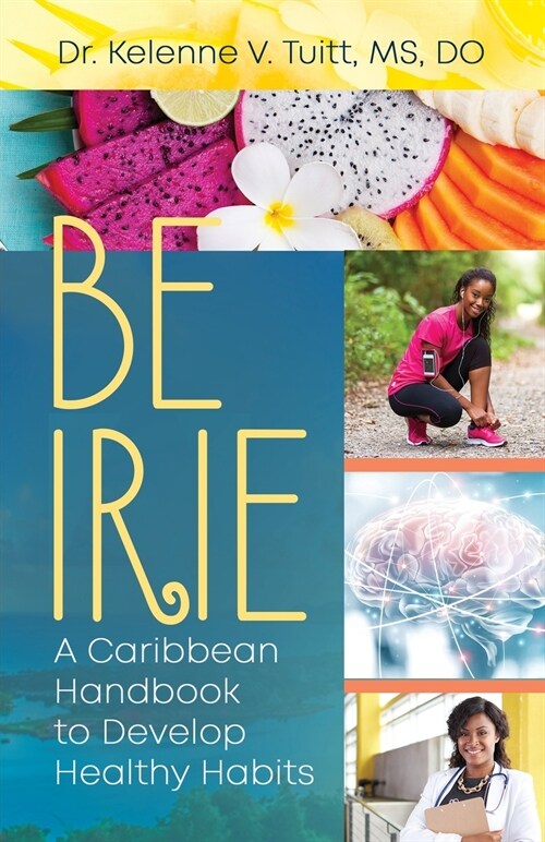 Be Irie: A Caribbean Handbook to Develop Healthy Habits (Paperback)