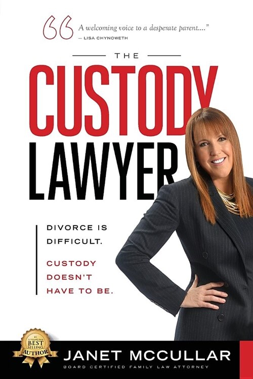The Custody Lawyer: Divorce Is Difficult - Custody Doesnt Have to Be (Paperback)