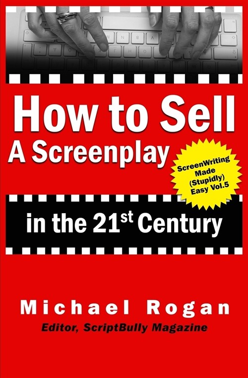 How to Sell a Screenplay in the 21st Century (Paperback)
