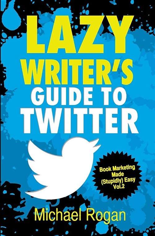 Lazy Writers Guide to Twitter (Paperback)