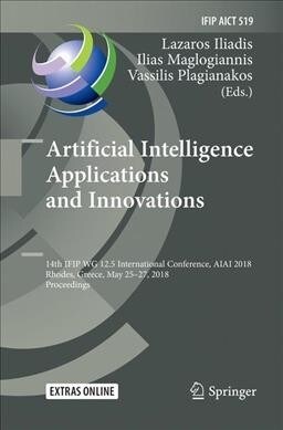 Artificial Intelligence Applications and Innovations: 14th Ifip Wg 12.5 International Conference, Aiai 2018, Rhodes, Greece, May 25-27, 2018, Proceedi (Paperback)