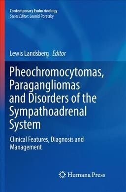 Pheochromocytomas, Paragangliomas and Disorders of the Sympathoadrenal System: Clinical Features, Diagnosis and Management (Paperback)