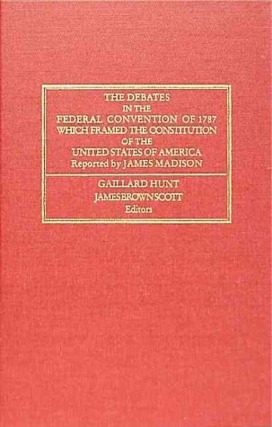 The Debates in the Federal Convention of 1787 Which Framed the Constitution of the United States of America (Hardcover, International)