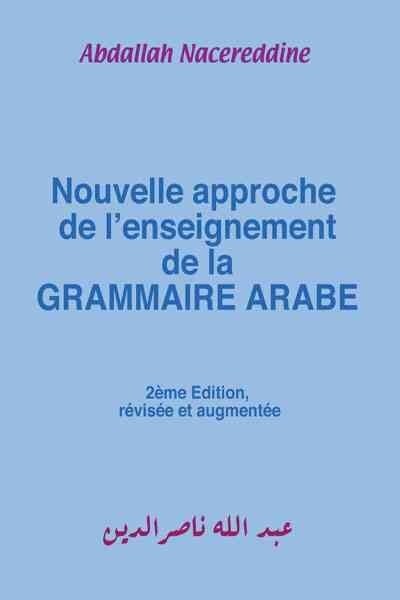 Nouvelle approche de lenseignement de la Grammaire Arabe (Paperback, 2nd, Revised)