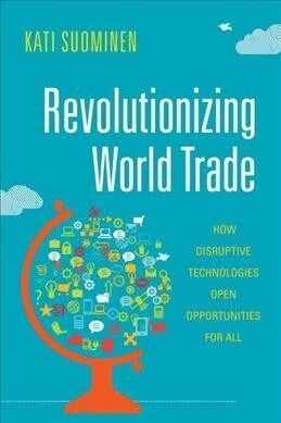 Revolutionizing World Trade: How Disruptive Technologies Open Opportunities for All (Paperback)