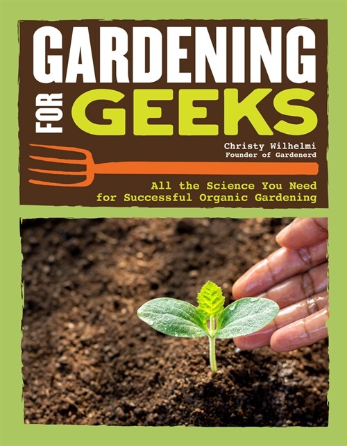 Gardening for Geeks: All the Science You Need for Successful Organic Gardening (Paperback)
