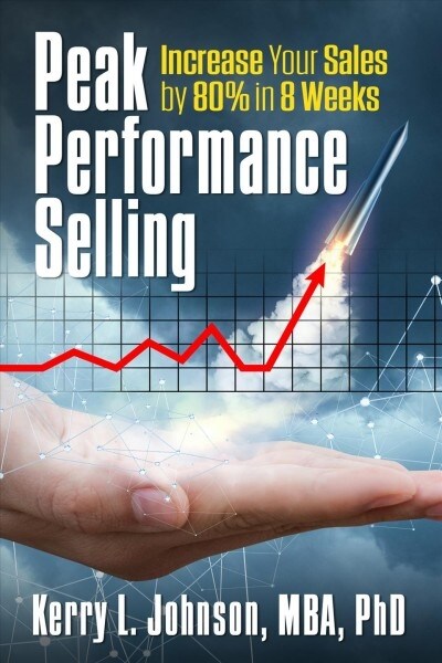 Peak Performance Selling: How to Increase Your Sales by 80% in 8 Weeks (Paperback)