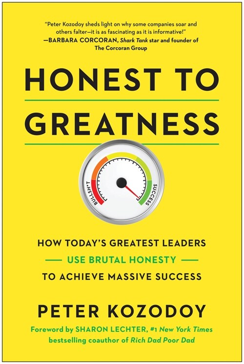 Honest to Greatness: How Todays Greatest Leaders Use Brutal Honesty to Achieve Massive Success (Hardcover)