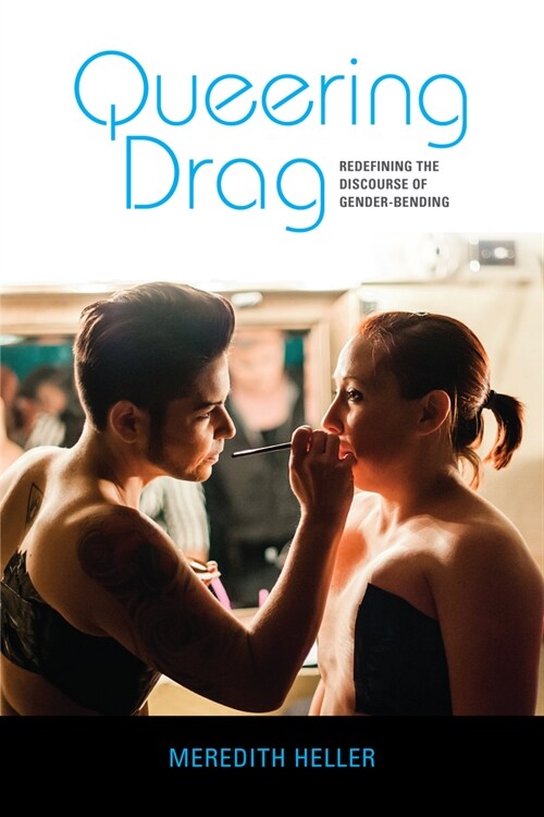 Queering Drag: Redefining the Discourse of Gender-Bending (Hardcover)