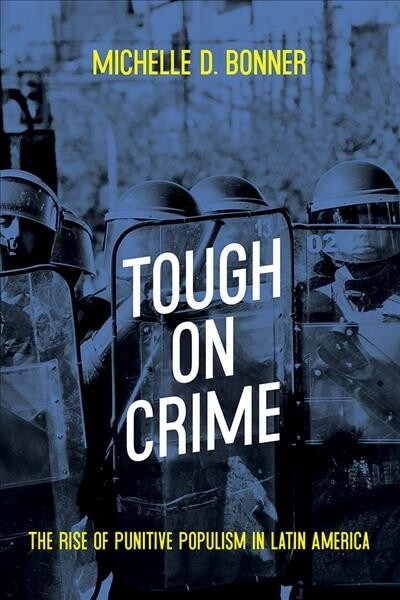 Tough on Crime: The Rise of Punitive Populism in Latin America (Hardcover)