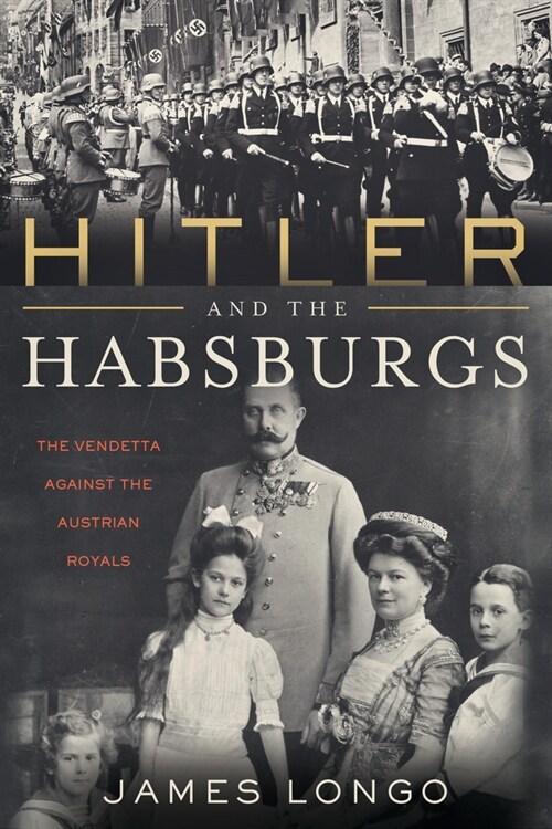 Hitler and the Habsburgs: The Vendetta Against the Austrian Royals (Paperback)