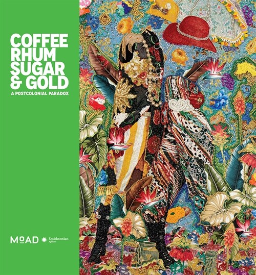 Coffee, Rhum, Sugar & Gold: A Postcolonial Paradox (Hardcover)