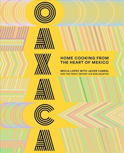 Oaxaca: Home Cooking from the Heart of Mexico (Hardcover)