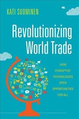 Revolutionizing World Trade: How Disruptive Technologies Open Opportunities for All (Hardcover)