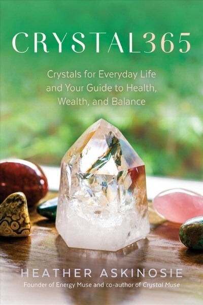 Crystal365: Crystals for Everyday Life and Your Guide to Health, Wealth, and Balance (Hardcover)