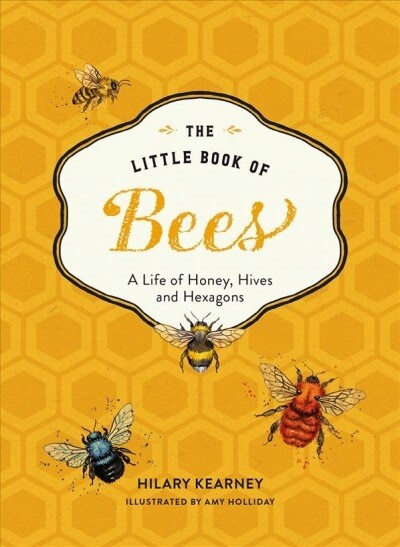 The Little Book of Bees: An Illustrated Guide to the Extraordinary Lives of Bees (Hardcover)