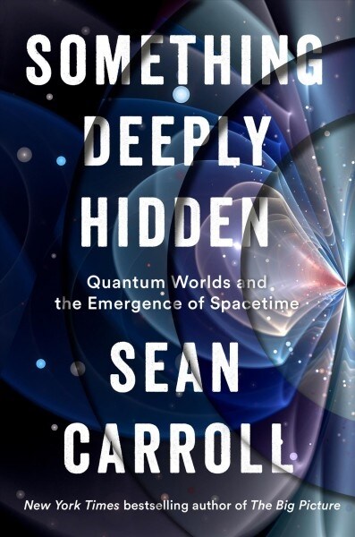 Something Deeply Hidden: Quantum Worlds and the Emergence of Spacetime (Hardcover)