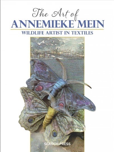 The Art of Annemieke Mein : Wildlife Artist in Textiles (Hardcover)