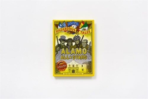 Alamo All-Stars: Bigger & Badder Edition (Nathan Hales Hazardous Tales #6): A Texas Tale (Hardcover)
